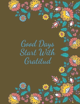 Paperback Good Days Start With Gratitud: Practice gratitude and Daily Reflection Book