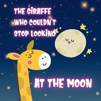 The Giraffe who Couldn't Stop Looking at the Moon - Children book 3-5: Children’s illustrated book about Emotions and Feelings for Toddlers 3-5 - Kids bedtime stories