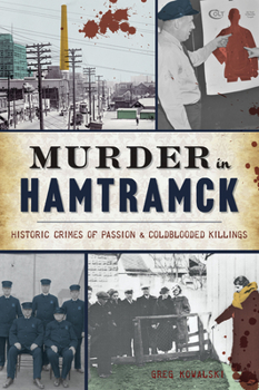 Paperback Murder in Hamtramck: Historic Crimes of Passion and Coldblooded Killings Book