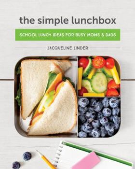 Hardcover The Simple Lunchbox: School Lunch Ideas for Busy Moms & Dads Book