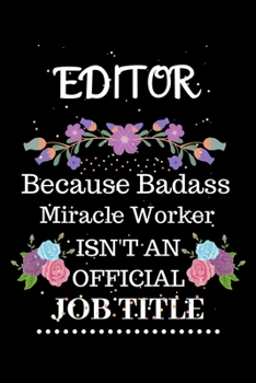 Paperback Editor Because Badass Miracle Worker Isn't an Official Job Title: Lined Journal Notebook Gift for Editor. Notebook / Diary / Thanksgiving & Christmas Book