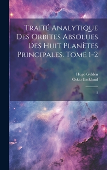 Hardcover Traité analytique des orbites absolues des huit planètes principales. Tome 1-2: 2 [French] Book