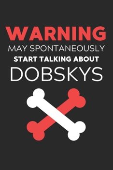 Warning May Spontaneously Start Talking About Dobskys: Lined Journal, 120 Pages, 6 x 9, Funny Dobsky Notebook Gift Idea, Black Matte Finish (Warning ... Start Talking About Dobskys Journal)