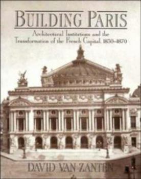 Hardcover Building Paris: Architectural Institutions and the Transformation of the French Capital 1830-1870 Book