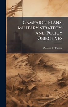 Hardcover Campaign Plans, Military Strategy, and Policy Objectives Book