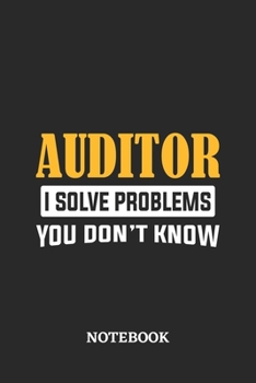 Auditor I Solve Problems You Don't Know Notebook: 6x9 inches - 110 graph paper, quad ruled, squared, grid paper pages • Greatest Passionate Office Job Journal Utility • Gift, Present Idea