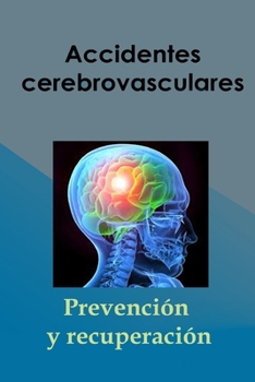 Accidentes cerebrovasculares: Prevención y recuperación (Tratamiento natural) (Spanish Edition)
