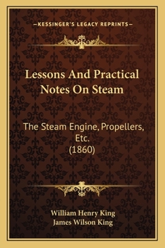 Paperback Lessons and Practical Notes on Steam: The Steam Engine, Propellers, Etc. (1860) Book