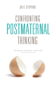 Hardcover Confronting Postmaternal Thinking: Feminism, Memory, and Care Book