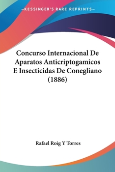 Paperback Concurso Internacional De Aparatos Anticriptogamicos E Insecticidas De Conegliano (1886) [Spanish] Book