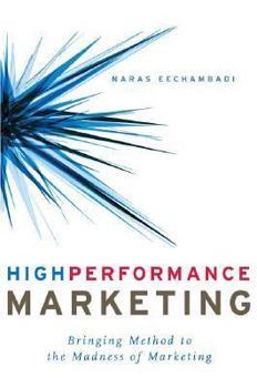 Hardcover High Performance Marketing: Bringing Method to the Madness of Marketing Book
