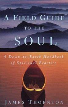 Hardcover A Field Guide to the Soul: A Down-To-Earth Handbook of Spiritual Practice Book