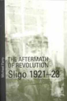 Paperback Aftermath of Revolution: Sligo, 1921-23: Sligo, 1921-23 Book