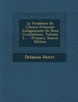 Paperback Le Problème De L'heure Présente: Antagonisme De Deux Civilisations, Volume 2... [French] Book