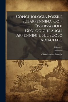 Conchiologia Fossile Subappennina: Con Osservazioni Geologiche Sugli Appennini E Sul Suolo Adiacente (Italian Edition)