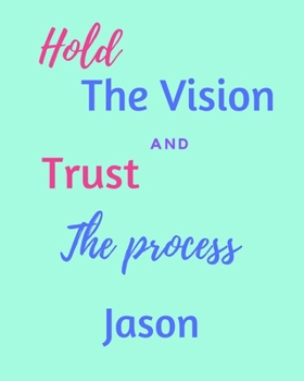 Hold The Vision and Trust The Process Jason's: 2020 New Year Planner Goal Journal Gift for Jason  / Notebook / Diary / Unique Greeting Card Alternative