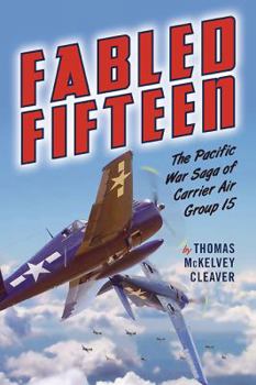 Hardcover Fabled Fifteen: The Pacific War Saga of Carrier Air Group 15 Book