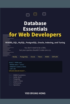 Paperback Database Essentials for Web Developers: A Practical Guide to RDBMS, SQL, MySQL, PostgreSQL, Oracle, Indexing, and Tuning Book