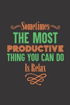 Paperback Sometimes The Most Productive Thing You Can Do Is Relax: Inspirational Journal, Dot Grid Journal Gift Notebook, Dotted Grid Bullet Notebook, Black 6x9 Book