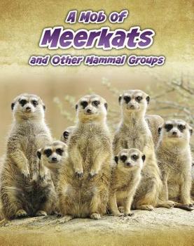 A Mob of Meerkats: And Other Mammal Groups - Book  of the Animals in Groups