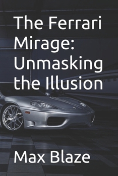 The Ferrari Mirage: Unmasking the Illusion