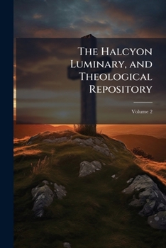 Paperback The Halcyon Luminary, and Theological Repository; Volume 2 Book