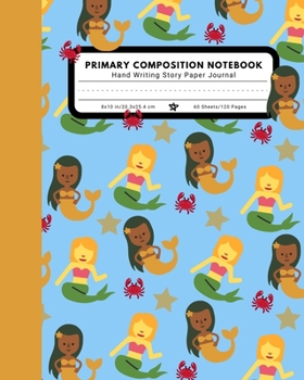 Primary Composition Notebook Hand Writing Story Paper Journal: 9 Double Lines with Dotted Middle Line Pre-K-2 School Exercise Book | 120 Story Pages | Mermaid Crab (Ocean Series)