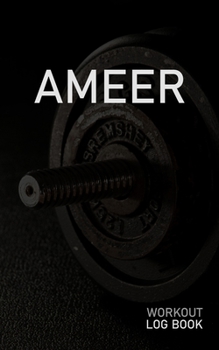 AMEER: Blank Daily Workout Log Book | Track Exercise Type, Sets, Reps, Weight, Cardio, Calories, Distance & Time | Space to Record Stretches, Warmup, ... First Name Initial A Dumbbell Cover