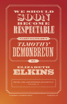 Paperback We Should Soon Become Respectable: Nashville's Own Timothy Demonbreun Book