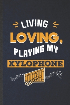 Paperback Living Loving Playing My Xylophone: Funny Blank Lined Music Teacher Lover Notebook/ Journal, Graduation Appreciation Gratitude Thank You Souvenir Gag Book