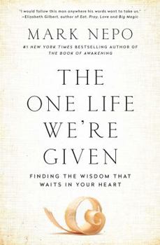 The One Life Were Given: Finding the Wisdom That Waits in Your Heart