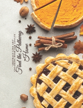 Find the Pathway Home: "ABSTRACT LINE ART" Coloring Book for Adults, Large 8"x11", Brain Experiences Relief, Lower Stress Level, Negative Thoughts Expelled, Achieve Mindfulness