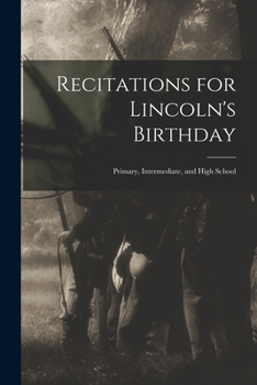 Paperback Recitations for Lincoln's Birthday: Primary, Intermediate, and High School Book