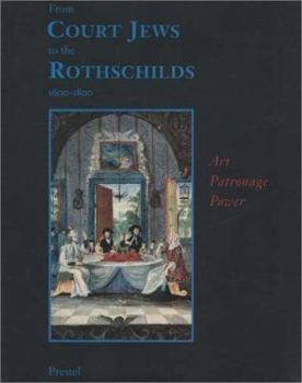 Hardcover From Court Jews to the Rothschilds: Art, Patronage, and Power: 1600-1800 Book