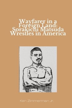 Paperback Wayfarer in a Foreign Land: Sorakichi Matsuda Wrestles in America Book