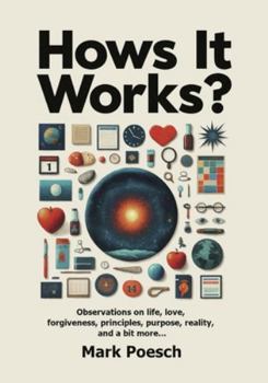 Paperback Hows It Works?: Observations on life, love, forgiveness, principles, purpose, reality, and a bit more... Book