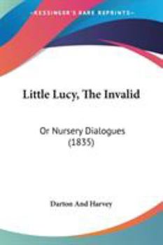 Paperback Little Lucy, The Invalid: Or Nursery Dialogues (1835) Book