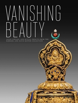 Hardcover Vanishing Beauty: Asian Jewelry and Ritual Objects from the Barbara and David Kipper Collection Book