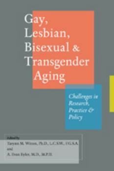 Gay, Lesbian, Bisexual, and Transgender Aging: Challenges in Research, Practice, and Policy