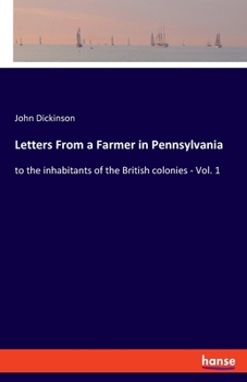 Paperback Letters From a Farmer in Pennsylvania: to the inhabitants of the British colonies - Vol. 1 Book