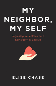 Paperback My Neighbor, My Self: Beginning Reflections on a Spirituality of Service Book