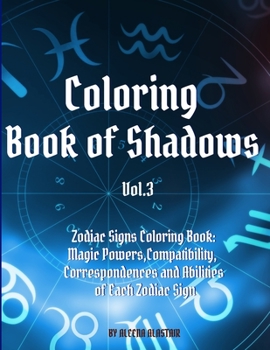 Paperback Coloring Book of Shadows - Zodiac Signs Coloring Book: Magic Powers, Compatibility, Correspondences and Abilities of Each Zodiac Sign Book