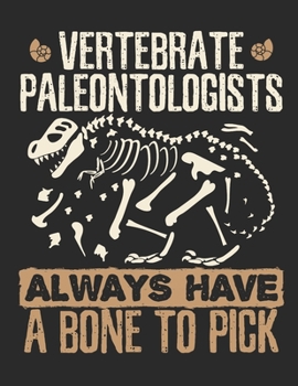 Vertebrate Paleontologists Always Have a Bone to Pick: Paleontology 2020 Weekly Planner (Jan 2020 to Dec 2020), Paperback 8.5 x 11, Paleontologist Calendar Schedule Organizer