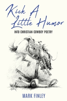 Paperback Kick a Little Humor: Into Christian Cowboy Poetry Book