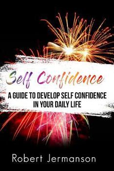 Paperback Self Confidence: A Guide To Develop Self Confidence In Your Daily Life Book