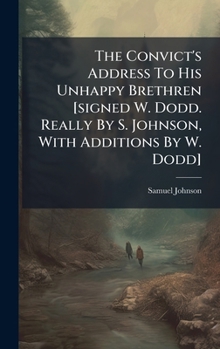 The Convict's Address To His Unhappy Brethren [signed W. Dodd. Really By S. Johnson, With Additions By W. Dodd]