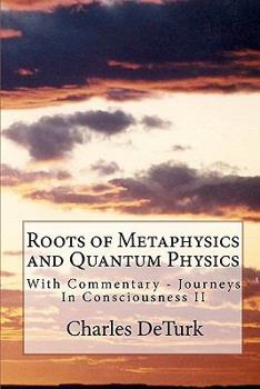 Paperback Roots of Metaphysics and Quantum Physics: With Commentary - Journeys In Consciousness II Book