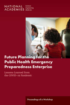 Paperback Future Planning for the Public Health Emergency Preparedness Enterprise: Lessons Learned from the Covid-19 Pandemic: Proceedings of a Workshop Book