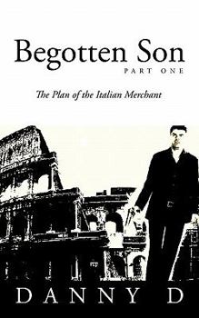 Paperback Begotten Son: Part One: The Plan of the Italian Merchant Book