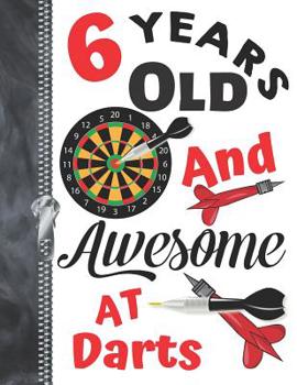 6 Years Old And Awesome At Darts: Doodling & Drawing Art Book Dart Board Sketchbook For Boys and Girls